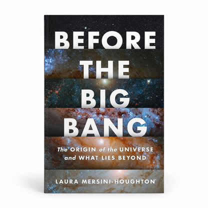 Hardcover science book in dark blue starfield with black border, Mariner Books, Before the Big Bang by Laura Mersini-Houghton